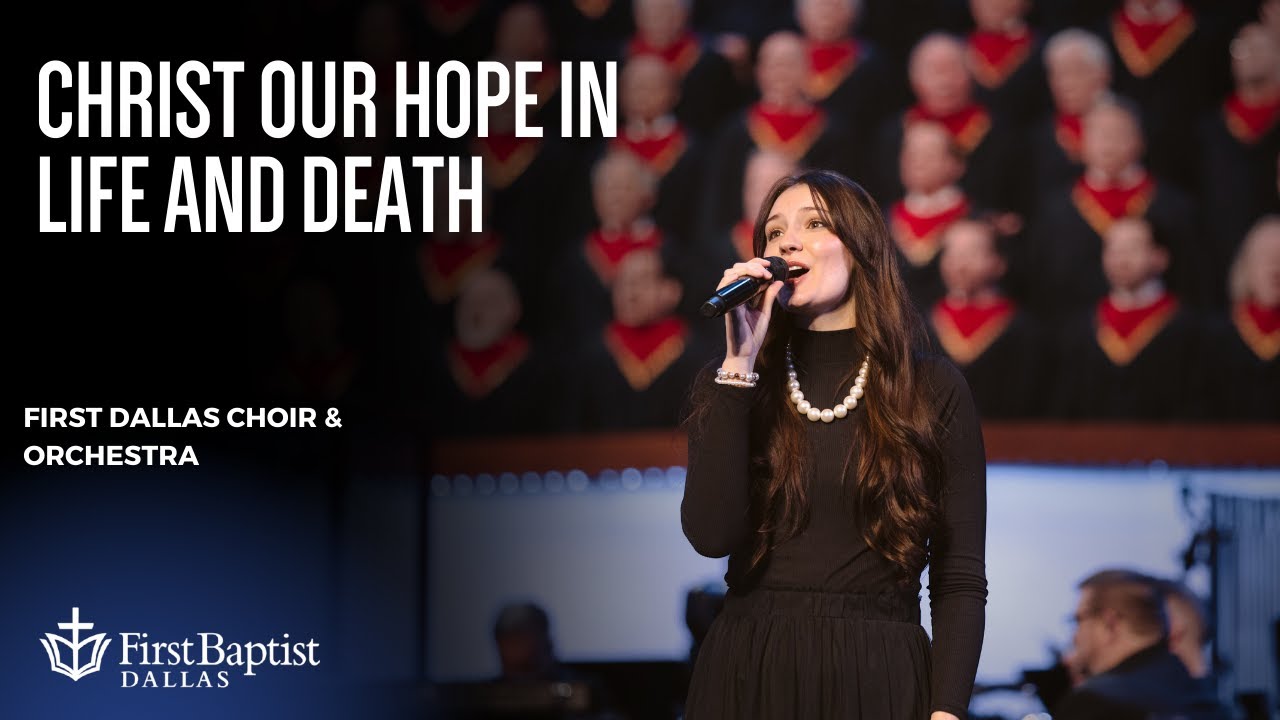 “Christ Our Hope In Life and Death” First Dallas Choir & Orchestra, March 9, 2025