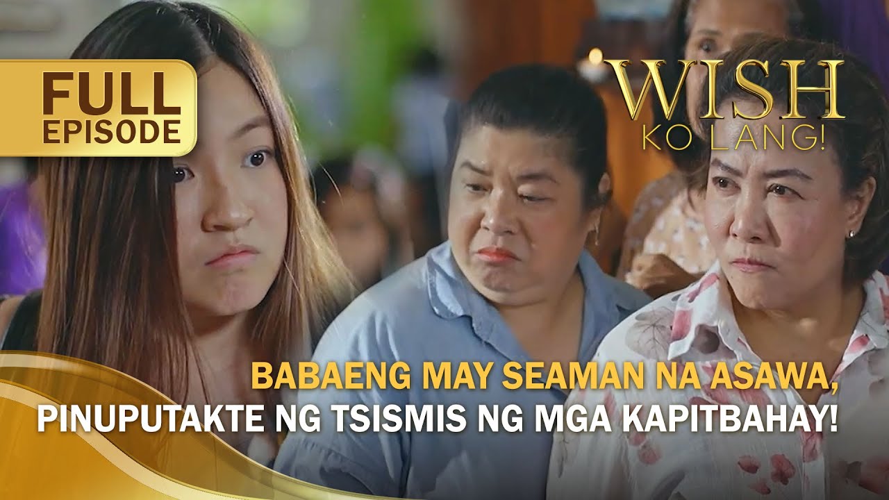 Babaeng may seaman na asawa, pinuputakte ng tsismis ng mga kapitbahay! (Full Episode) | Wish Ko Lang