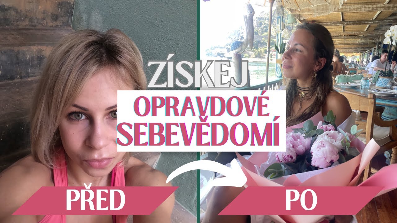 Jak získat OPRAVDOVÉ sebevědomí | Moje osobní proměna | Praktické rady