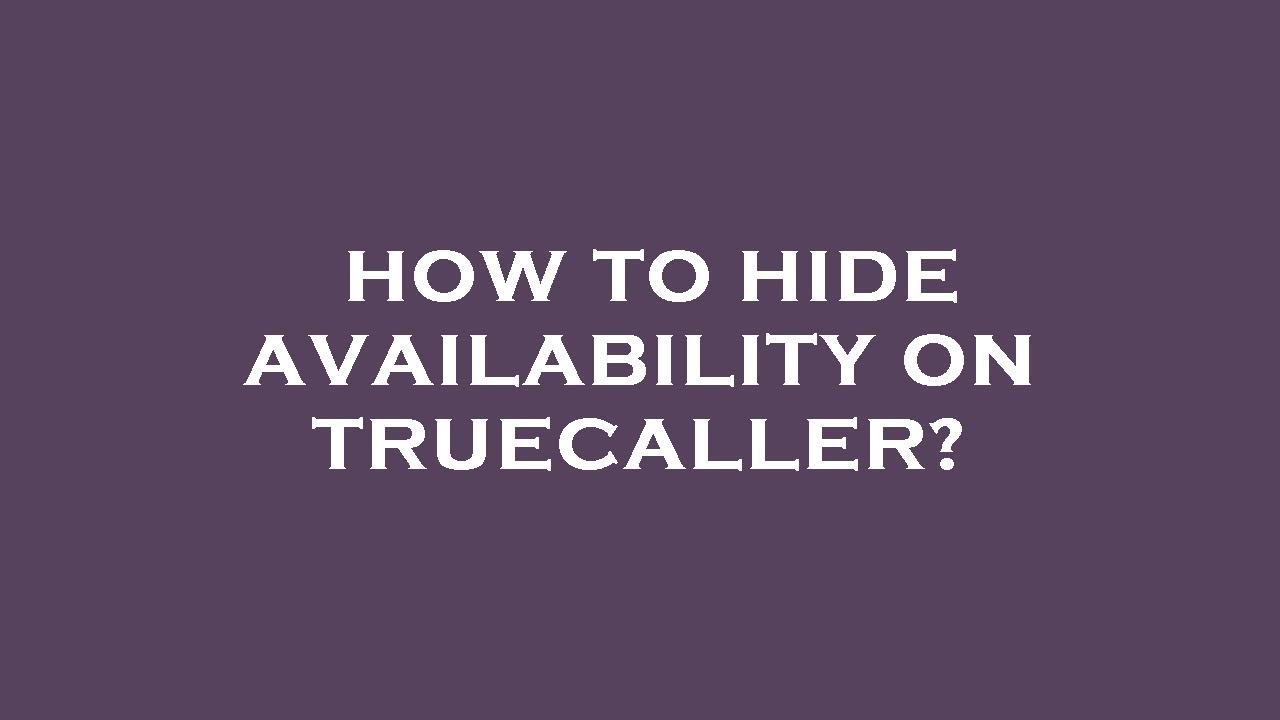 How to hide availability on truecaller?