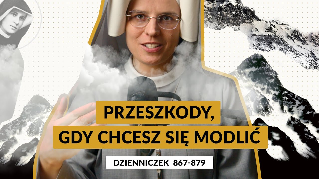 Zeszyty Miłości Pełne [#75] Przeszkody, kt&oacute;re wyrastają spod ziemi, gdy chcesz się modlić | s.Gaudia