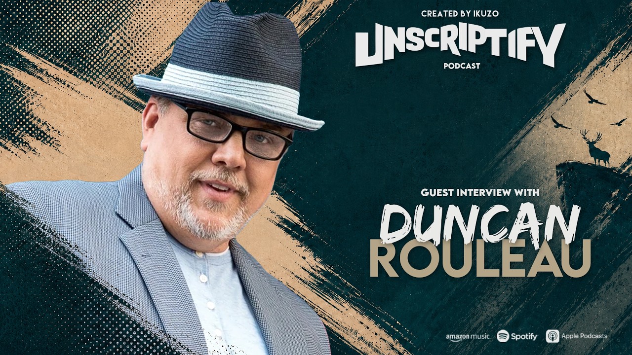 Unscripted with Duncan Rouleau | Unscriptify Podcast #167