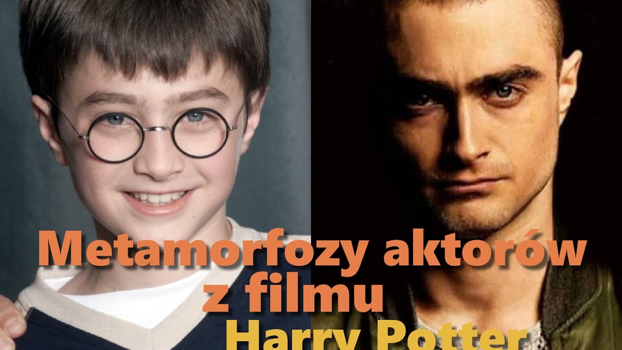 Metamorfozy aktorów z filmu Harry Potter