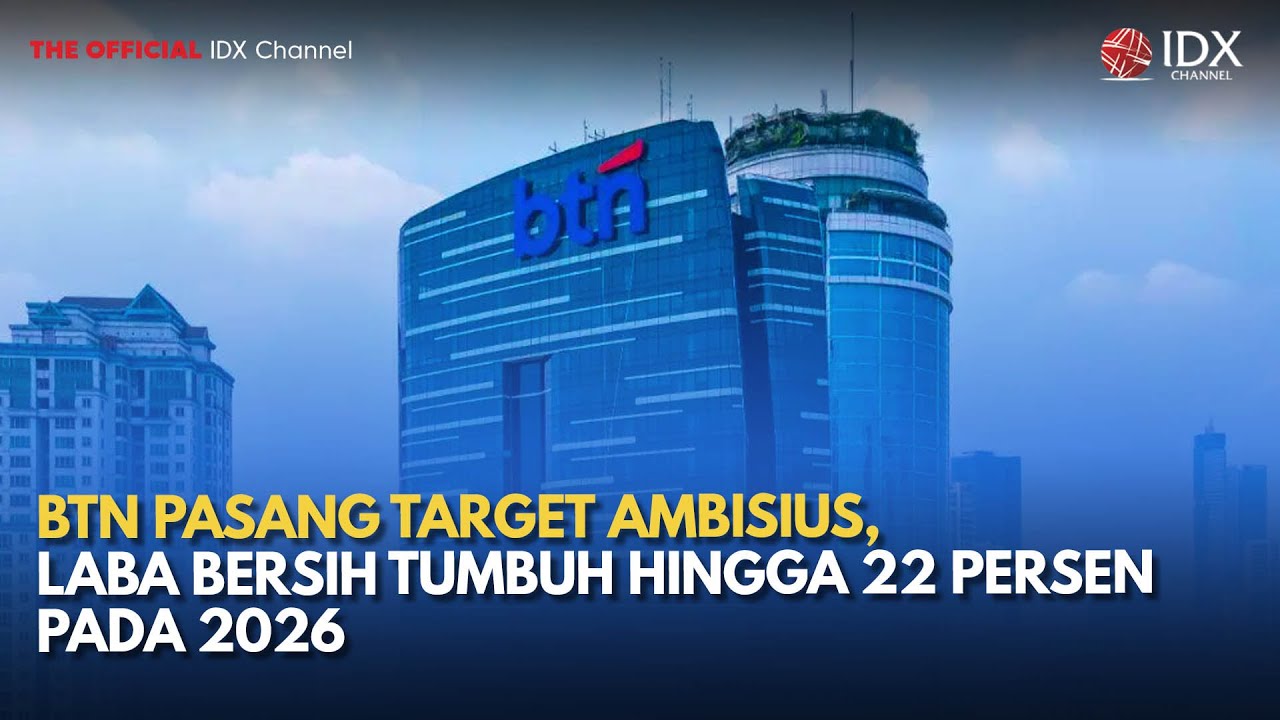 BTN Pasang Target Ambisius, Laba Bersih Tumbuh hingga 22 Persen pada 2026 | MILENOMICS