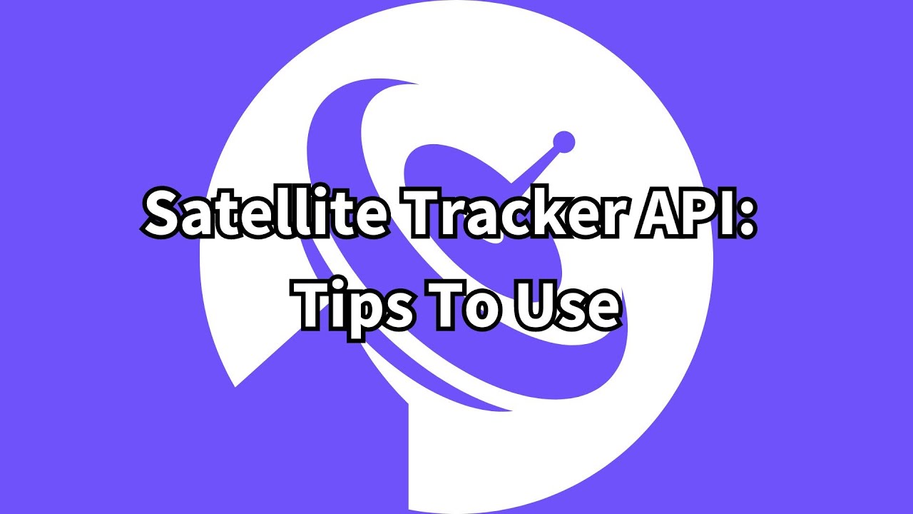 Satellite Tracker API: Tips To Use