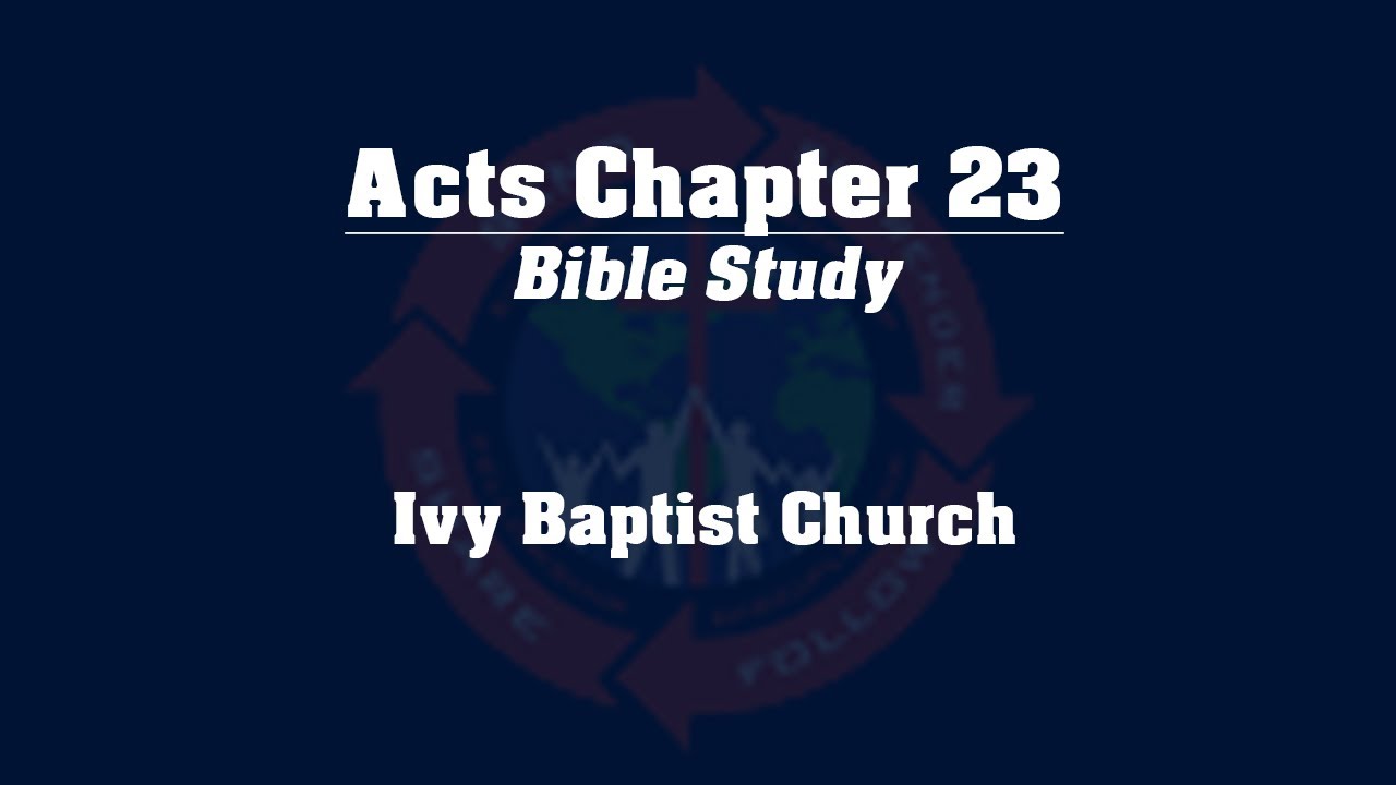Study of the Book of Acts - Chapter 23