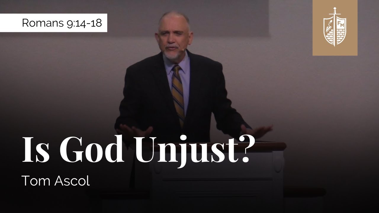 Is God Unjust? - Romans 9:14-18 | Tom Ascol
