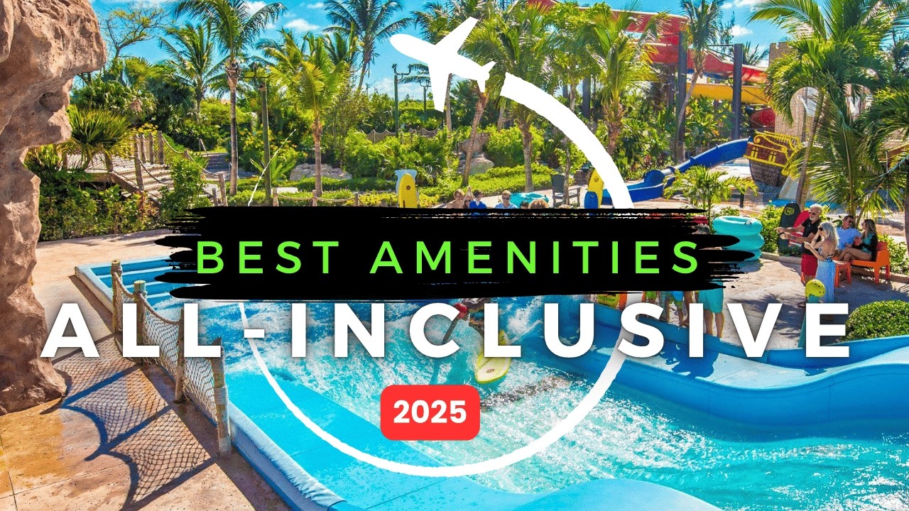 Top 7 All-Inclusive Resorts with Mind Blowing Amenities in 2025