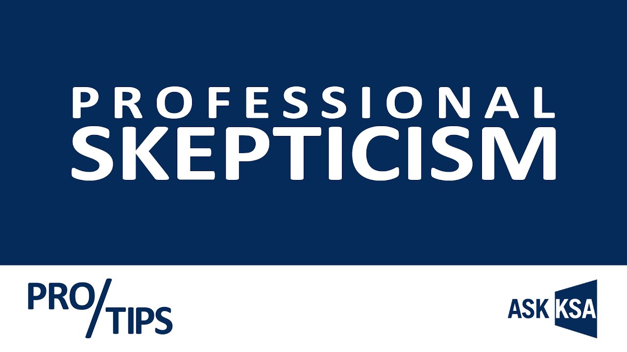 ASK KSA Pro Tips: Professional Skepticism