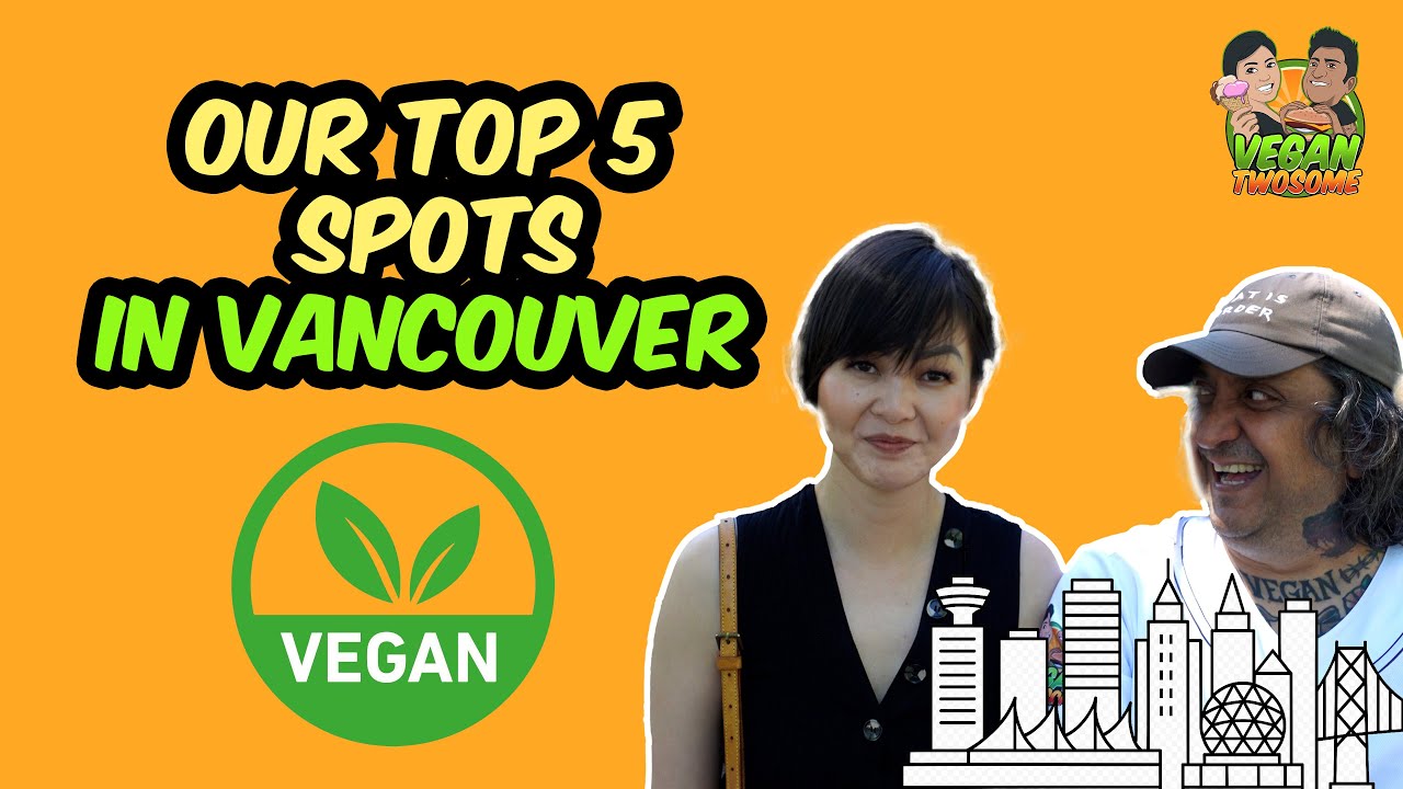 Top Five Vancouver, BC Restaurants for Vegans 2025| Our Fave Vegan-Friendly… | VEGAN | VEGANTWOSOME