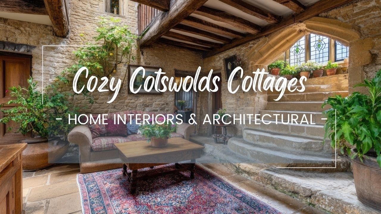 Cozy Cotswolds Cottages: English Home Interiors & Timeless Architectural Charm Secret