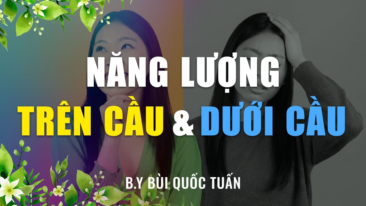 Năng lượng trên cầu và năng lượng dưới cầu - Thầy Bùi Quốc Tuấn