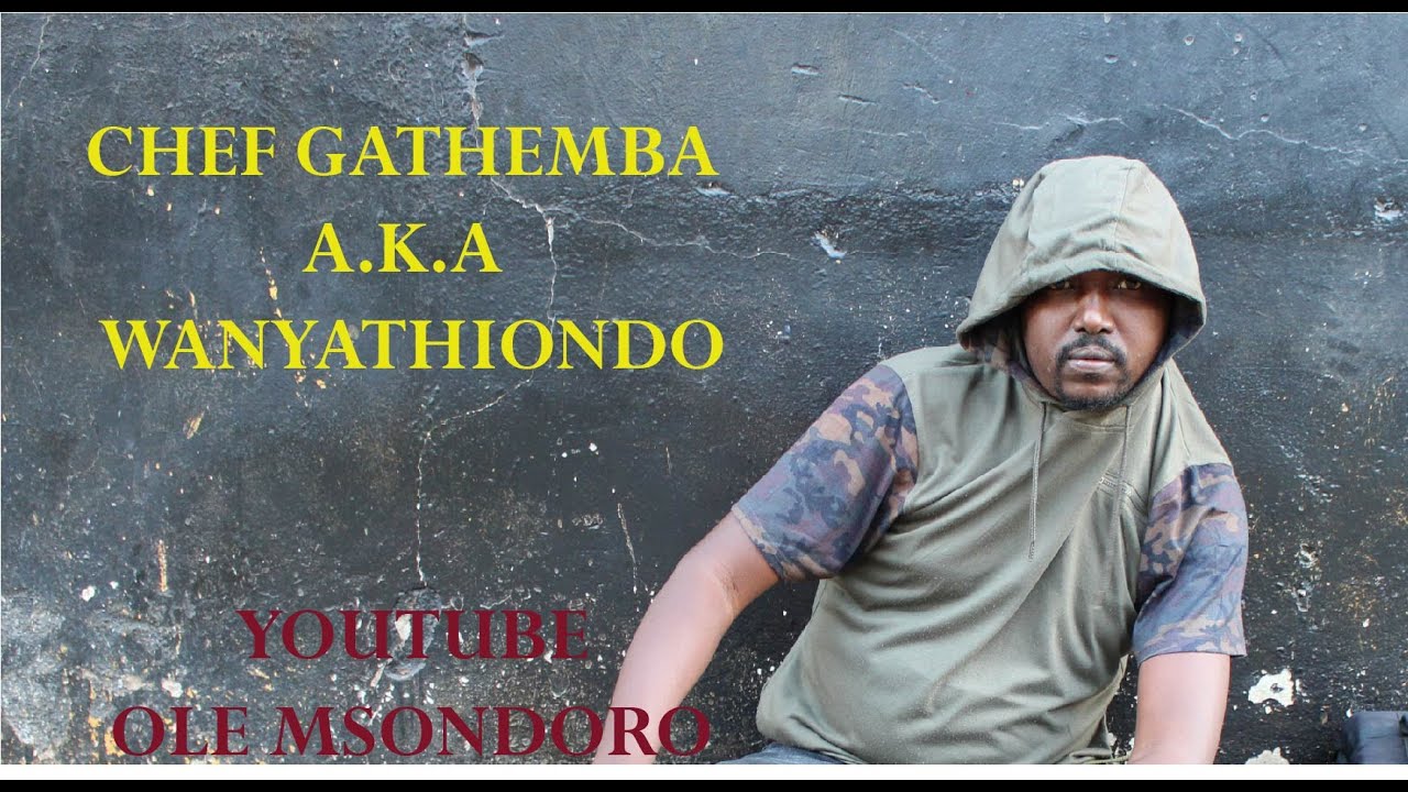 CHEF GATHEMBA AKA WANYATHIONDO -EPISODE 01