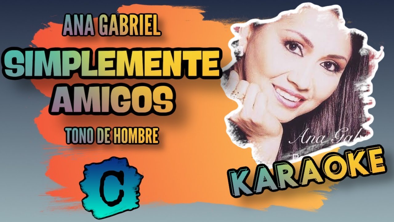 Ana Gabriel - Simplemente Amigos - Karaoke - Tono Hombre - C