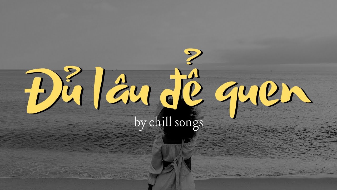 Đủ lâu để quen_by Chill Songs