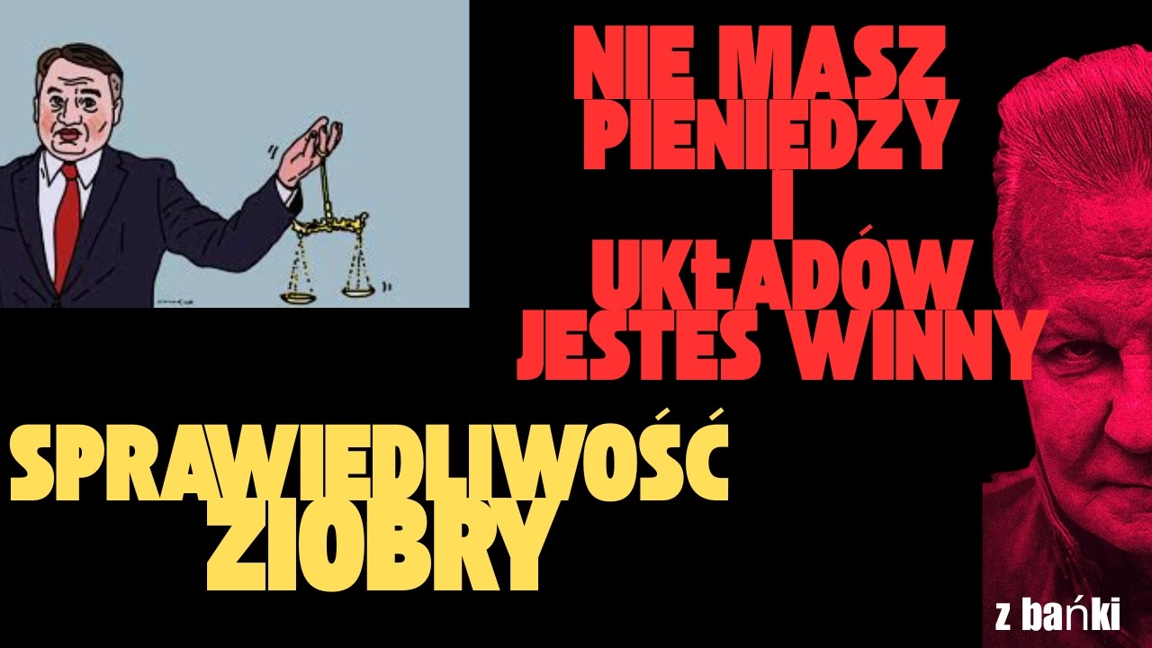 Nie masz pieniędzy i układów - jesteś winny / sprawiedliwość Ziobry/Z BAŃKI | Tomasz Szwejgiert