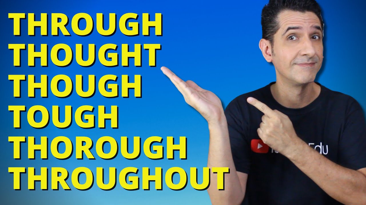 THROUGH, THOUGHT,  THOUGH,  TOUGH,  THOROUGH,  THROUGHOUT - Qual a diferença ?