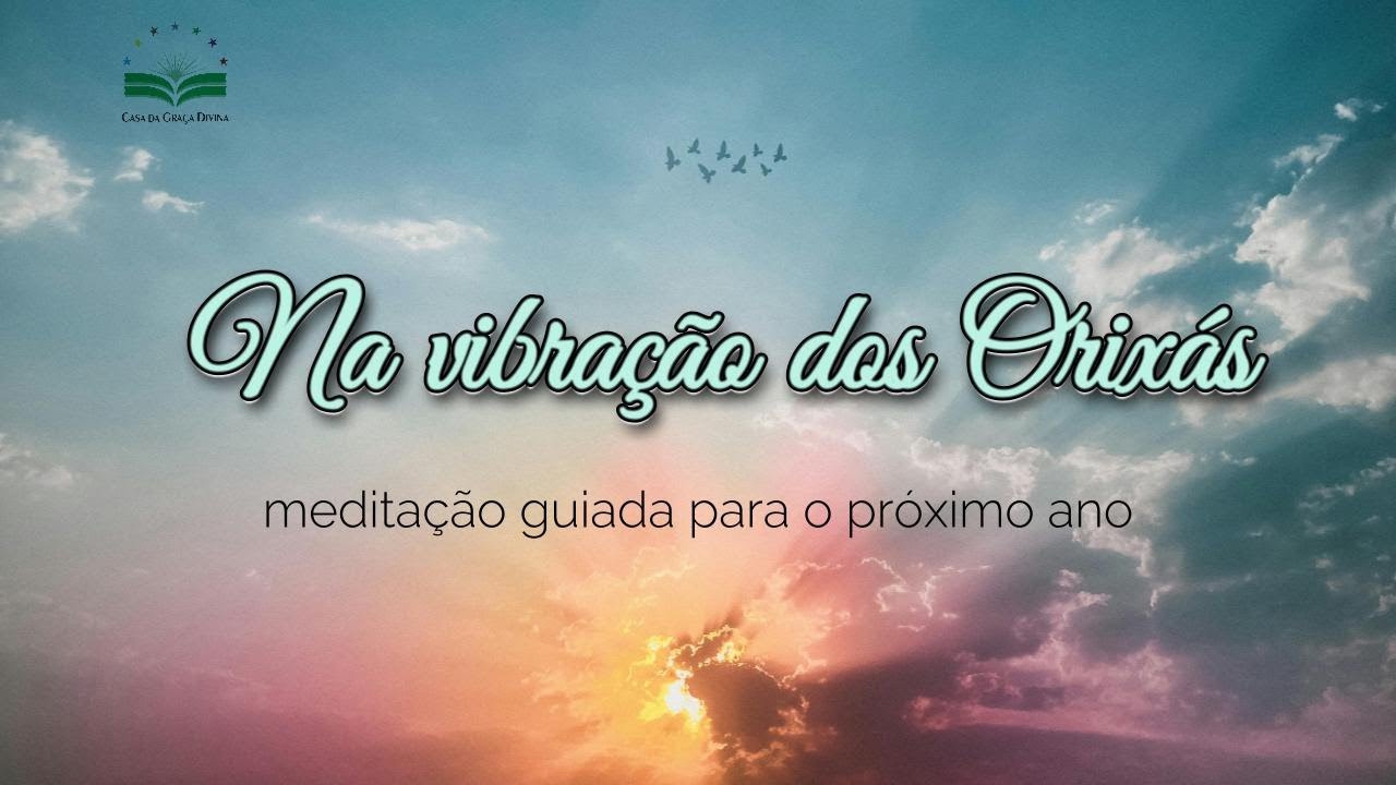 Na vibração dos Orixás - meditação guiada