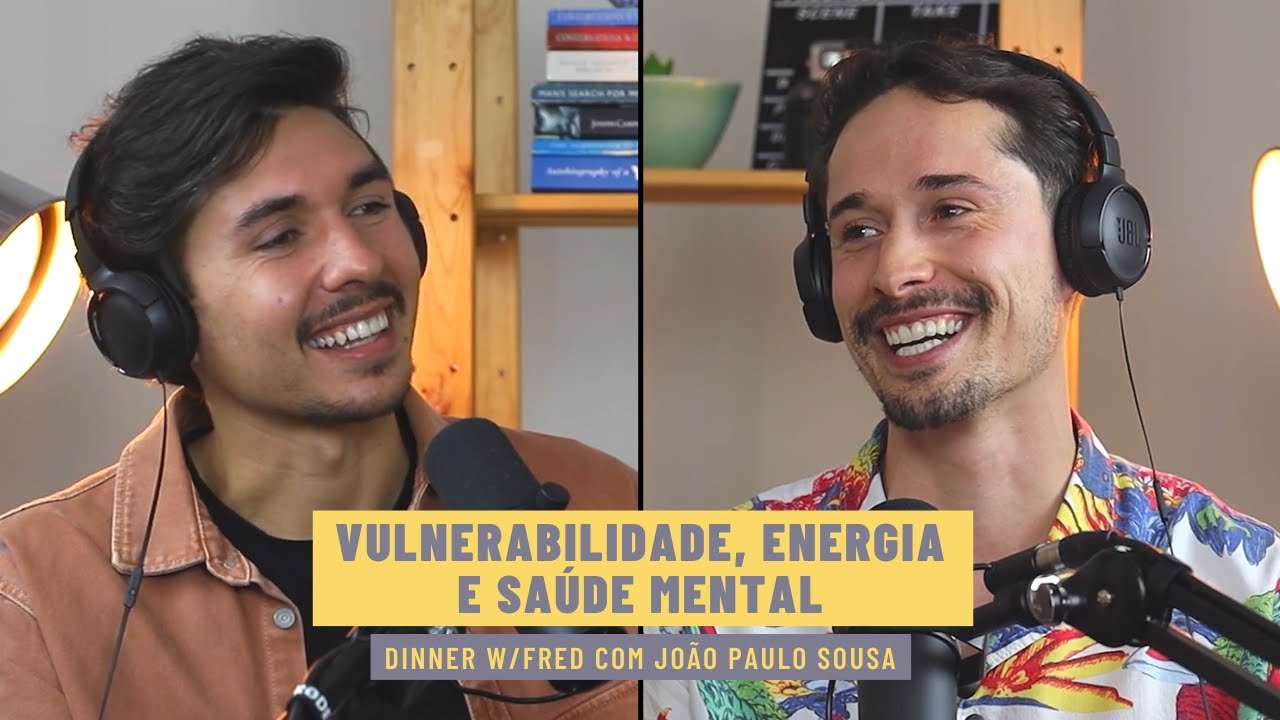 JOÃO PAULO SOUSA - Vulnerabilidade, Energia & Saúde Mental | Dinner w/Fred