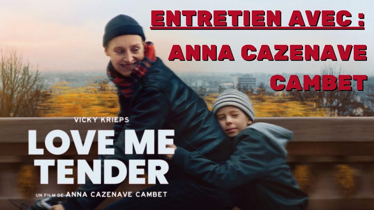 LOVE ME TENDER : Entretien avec Anna Cazenave Cambet