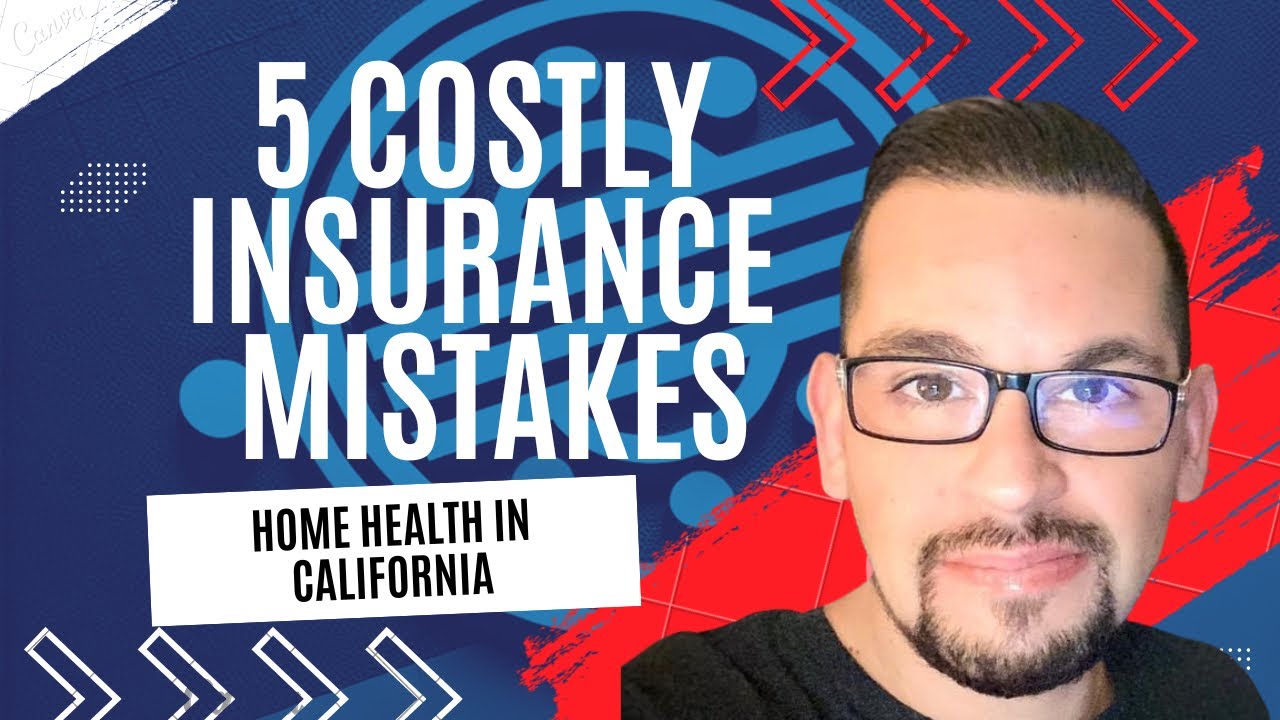 5 Insurance Mistakes Home Health Business Owners Make (California)