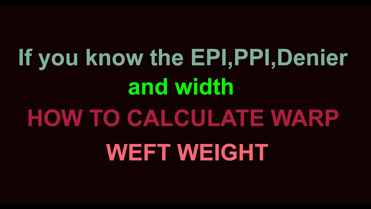 how to calculate warp, weft weight, if you know the destails