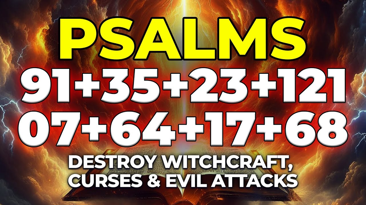Psalms That DESTROY Witchcraft, Curses & Evil Attacks | Psalms 91, 35, 23, 121, 07, 64, 17, 68