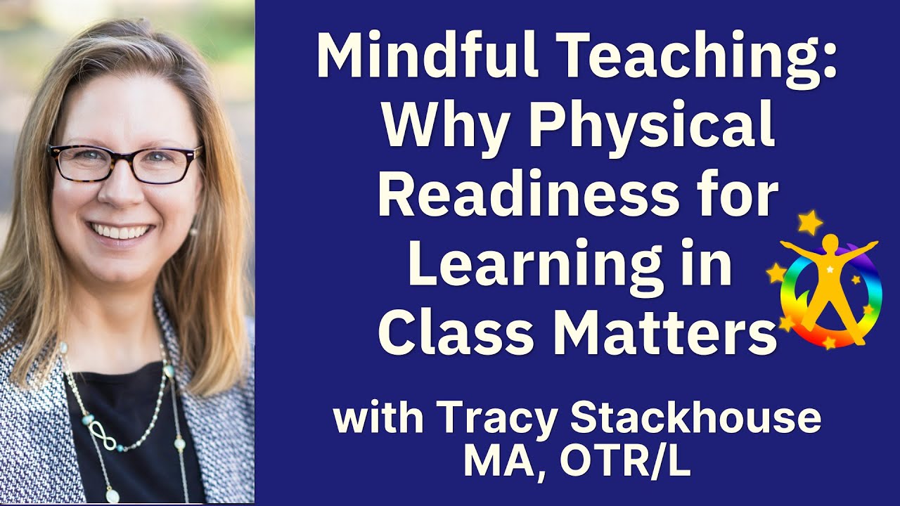 Mindful Teaching: Why Physical Readiness for Learning in Class Matters, with Tracy Stackhouse, OTR/L