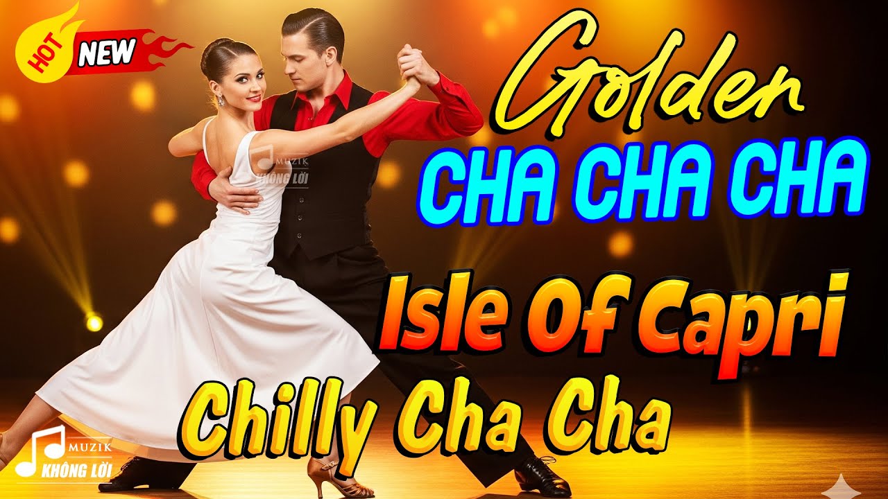 LK Golden Cha Cha Cha - Isle Of Capri, Chilly Cha Cha - Hoà Tấu Asia Thư Giãn 70s 80s 90s Mới Nhất