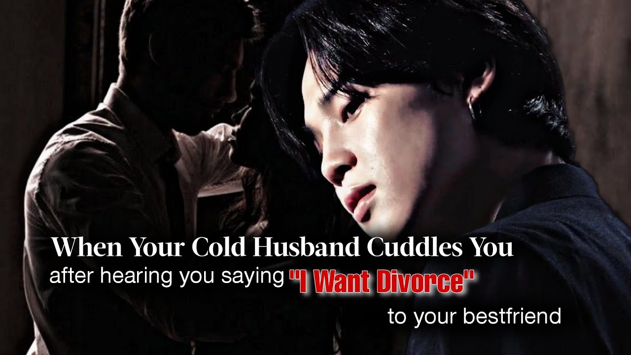 When Your Cold Husband Cuddle You After Hearing I Want Divorce To Your Best Friend | Jimin ff