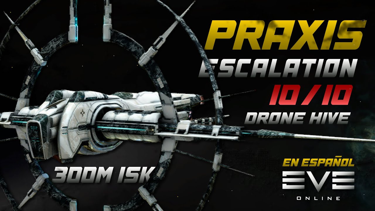 GUIA PRAXIS Escalation 10/10 (Drone Hive) || EVE ONLINE en Español