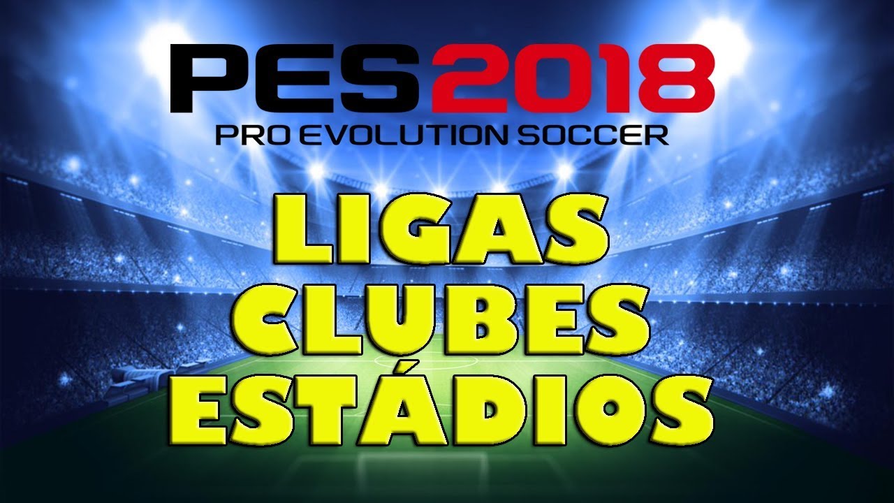 PES 2018 - LIGAS, CLUBES e EST&Aacute;DIOS com LICEN&Ccedil;AS confirmadas