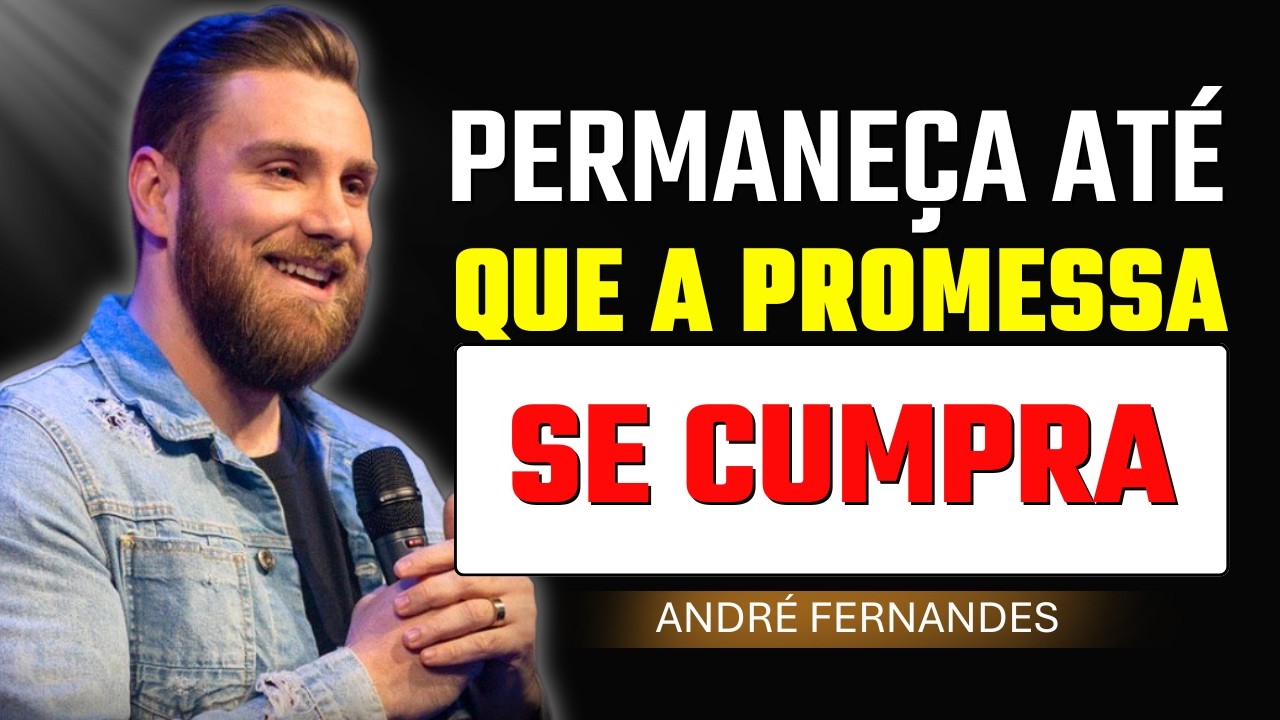 Permaneça Até Que a Promessa Se Cumpra | André Fernandes