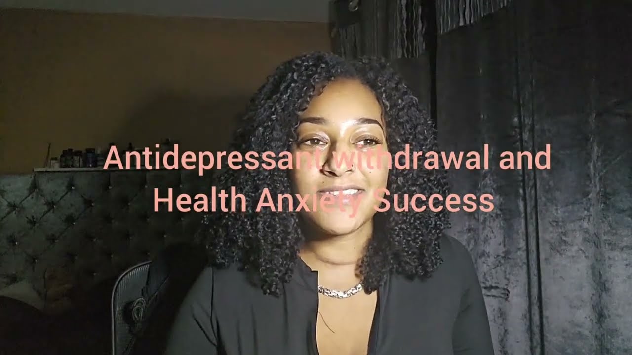 Antidepressant withdrawal | Health Anxiety |My progress