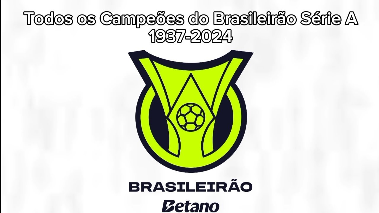 Todos os Campeões do Brasileirão Série A 1937-2024.