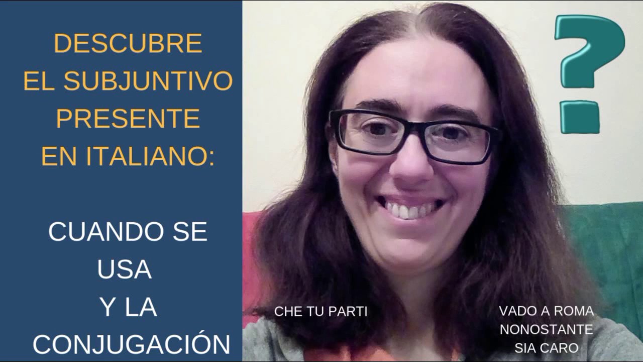 DESCUBRE EL SUBJUNTIVO PRESENTE ITALIANO