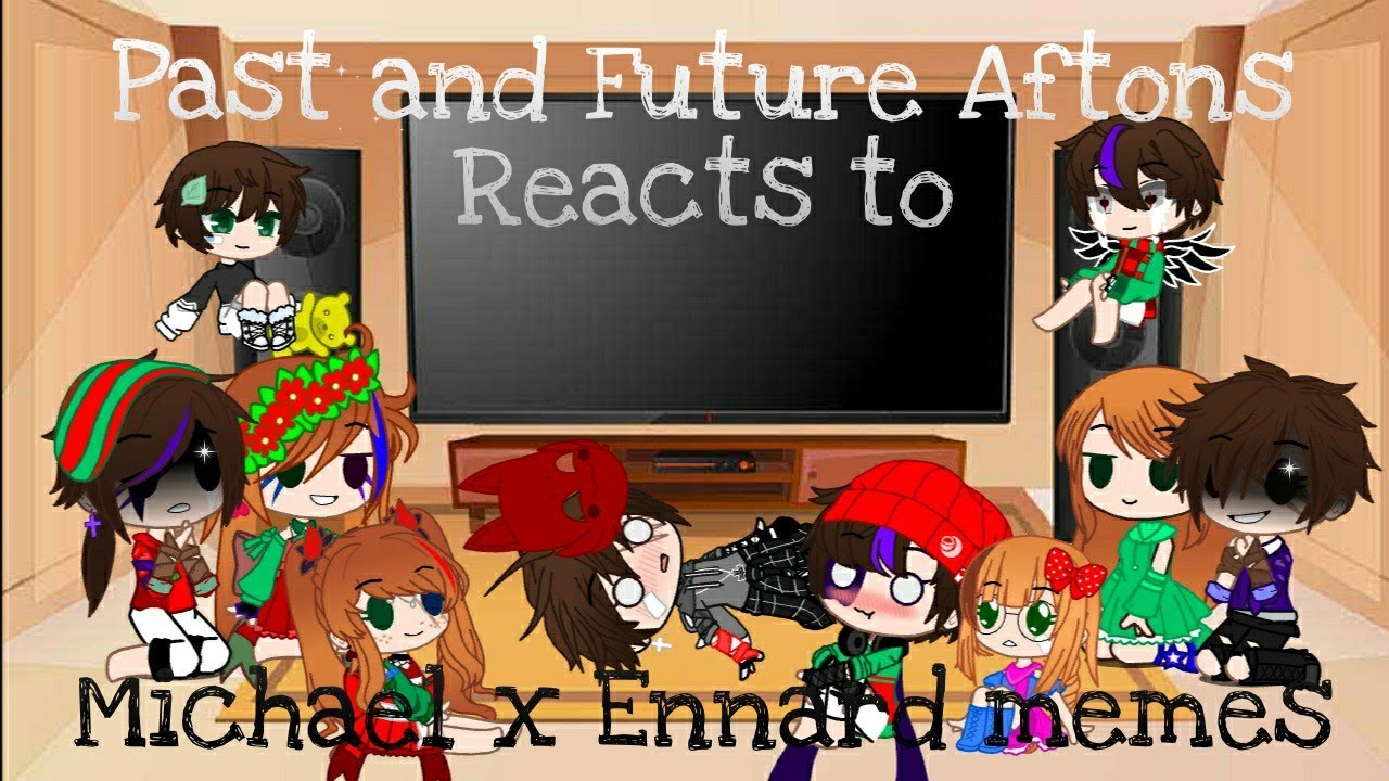 Past and Future Aftons Reacts to Michael x Ennard Memes|swear warning|