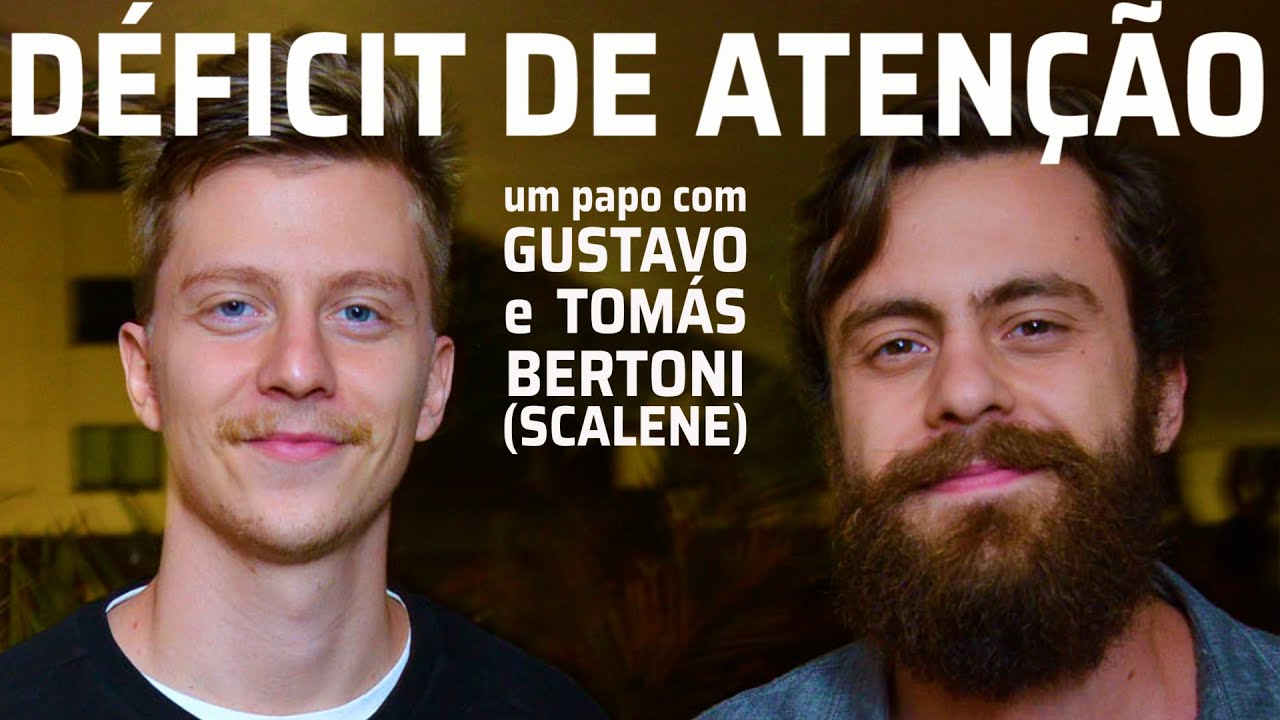 Déficit de atenção, com Tomas e Gustavo Bertoni (Scalene)