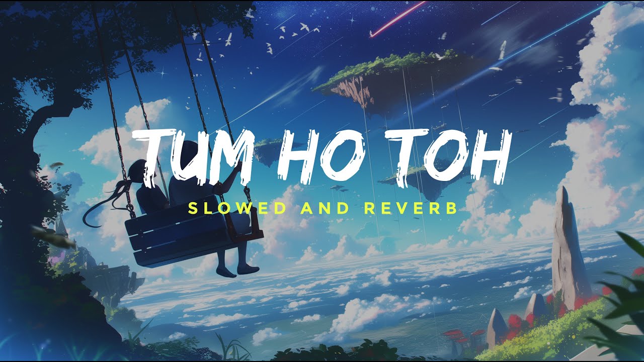 Tum Ho Toh Song  (Slowed + Reverb) | Saiyaara | Vishal Mishra, Hansika Pareek | Neerajan | Lo-fi
