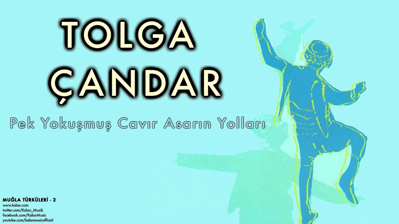 Tolga Çandar  - Pek Yokuşmuş Cavır Asarın Yolları  [ Muğla Türküleri 2 © 1997 Kalan Müzik ]