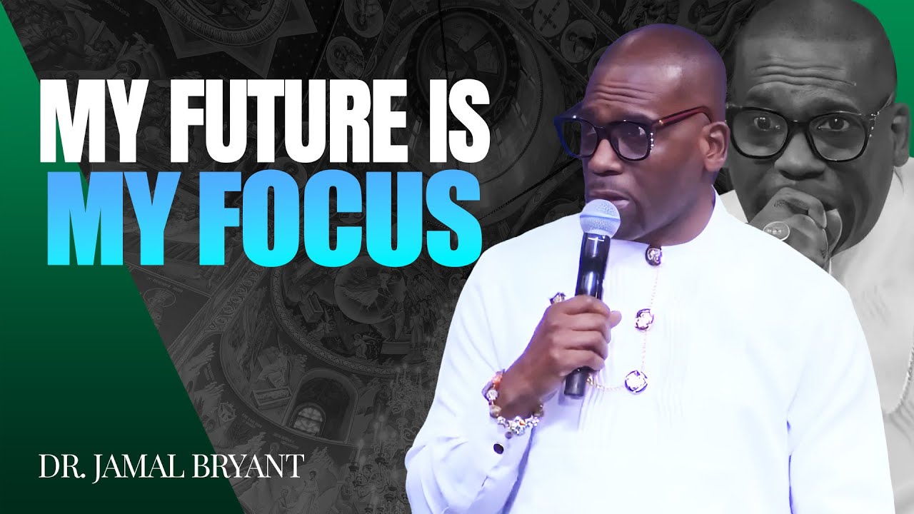 Dr. Jamal Bryant ✝️ My Future Is My Focus – I Refuse To Stay Stuck!