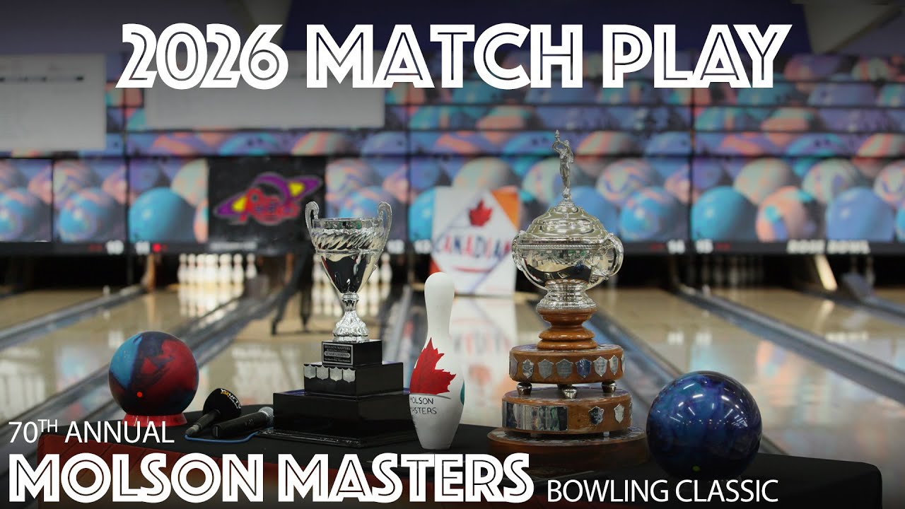 2026 Molson Masters Bowling Classic: MATCH PLAY