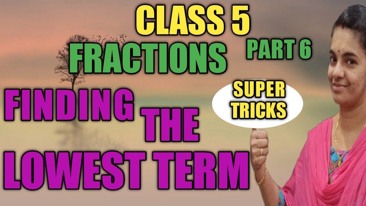 # CLASS 5 MATHS/ FRACTIONS / FINDING THE LOWEST FORM / SUPER TRICKS