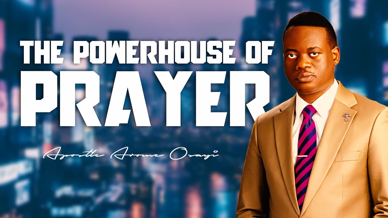 The Powerhouse of Prayer || Apostle Arome Osayi