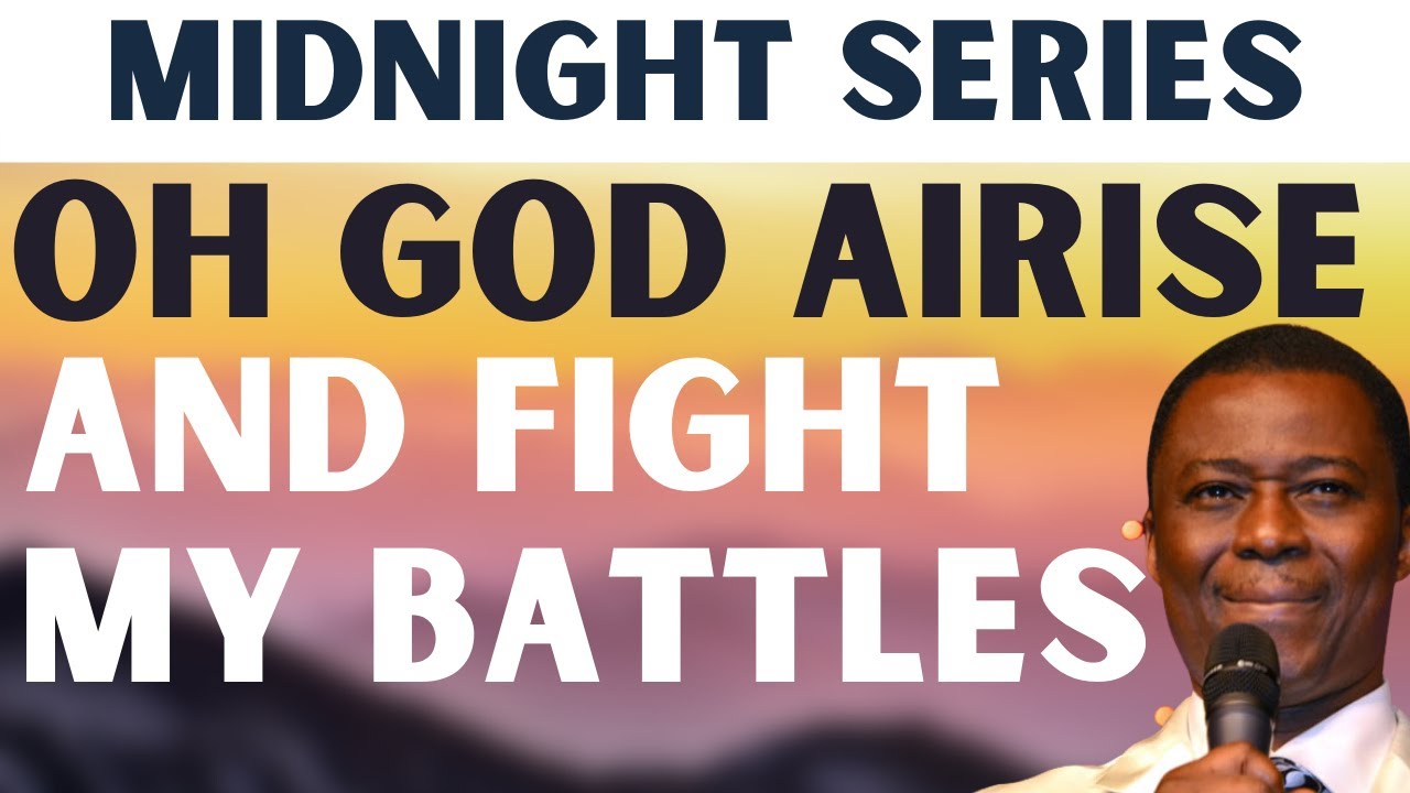Dr. Dk Olukoya | Oh God Arise And Fight My Battles | Midnight Series