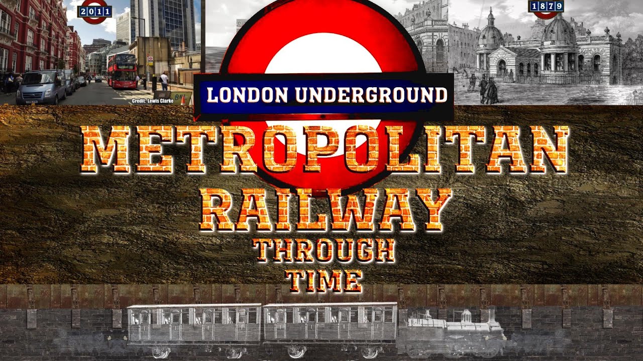 London Underground: Metropolitan Railway Through Time (Worlds first Underground Railway)