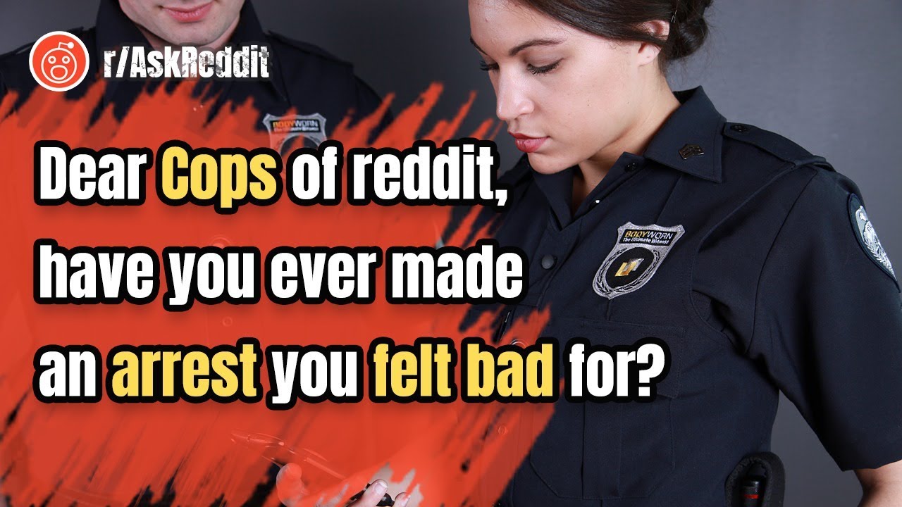 Cops of reddit, have you ever made an arrest you felt bad for? | r/AskReddit