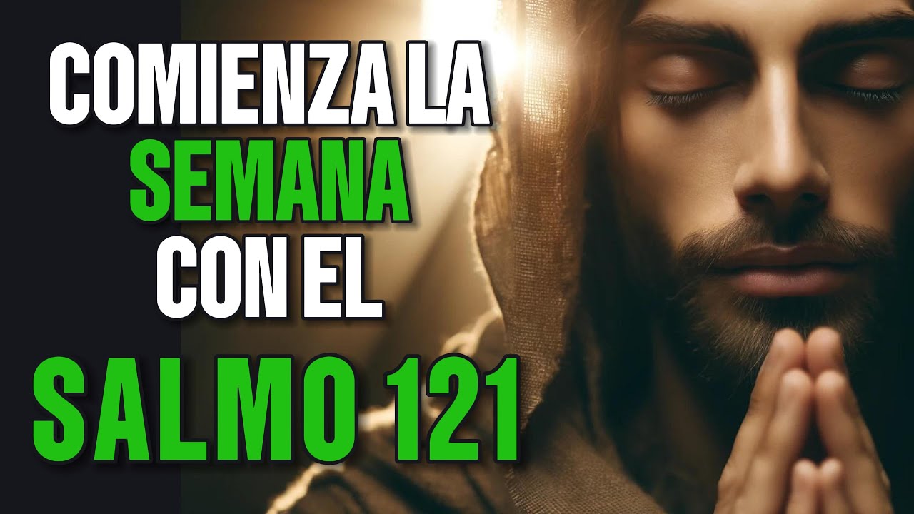 Salmo 121: La Oración Semanal Que Transformará Tu Vida