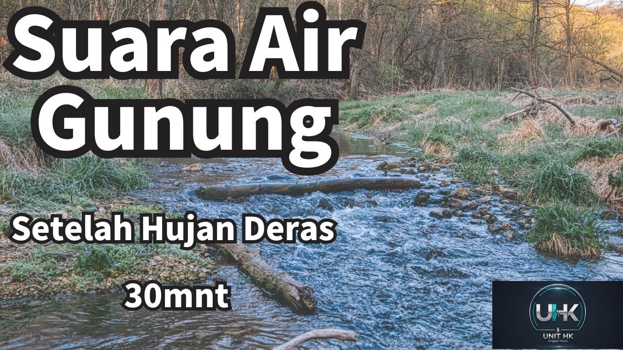 Suara Air Gunung – Setelah Hujan Deras 30mnt