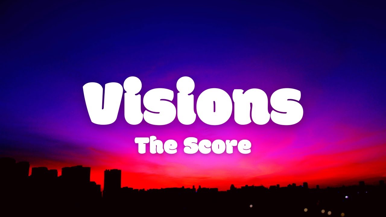 The Score - Visions (Lyrics)